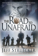 The Road to Unafraid: How the Army's Top Ranger Faced Fear and Found Courage Through Black Hawk Down and Beyond - Struecker, Jeff, and Thomas Nelson Publishers