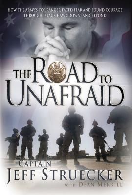 The Road to Unafraid: How the Army's Top Ranger Faced Fear and Found Courage Through - Struecker, Jeff