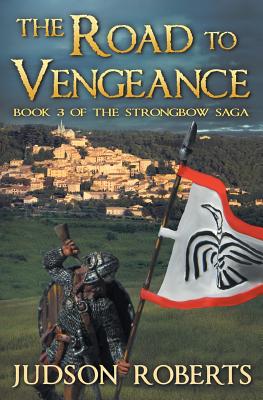 The Road to Vengeance: The Strongbow Saga - Roberts, Judson