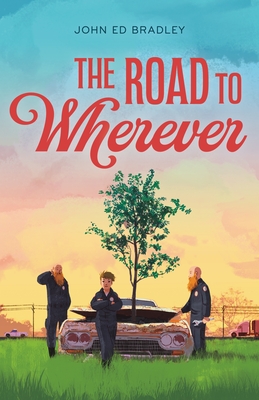 The Road to Wherever - Bradley, John Ed