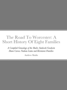 The Road To Worcester: A Short History Of Eight Families: A Compiled Genealogy of the Shultz, Sankoski, Goodwin, Dunn, Carow, Nadeau, Laine, and Kiviniemi Families