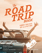 The Road Trip Book: 1001 Drives of a Lifetime