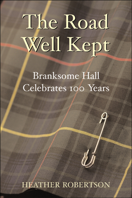 The Road Well Kept: Branksome Hall Celebrates 100 Years - Robertson, Heather, and Stevenson, William (Foreword by)