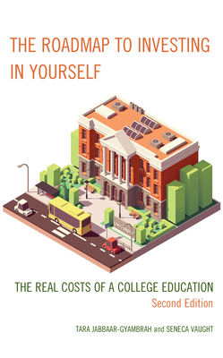 The Roadmap to Investing in Yourself: The Real Costs of a College Education - Jabbaar-Gyambrah, Tara, and Vaught, Seneca