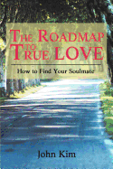 The Roadmap to True Love: How to Find Your Soulmate