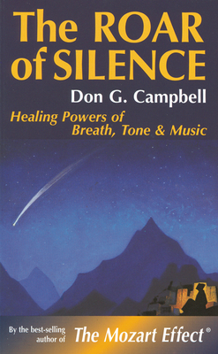 The Roar of Silence: Healing Powers of Breath, Tone and Music - Campbell, Don