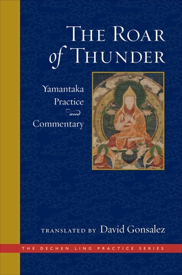 The Roar of Thunder: Yamantaka Practice and Commentary - Gonsalez, David (Translated by)