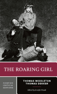 The Roaring Girl: A Norton Critical Edition
