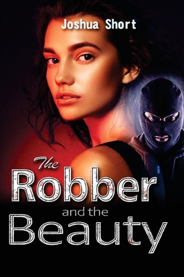 The Robber and the Beauty - Short, Joshua