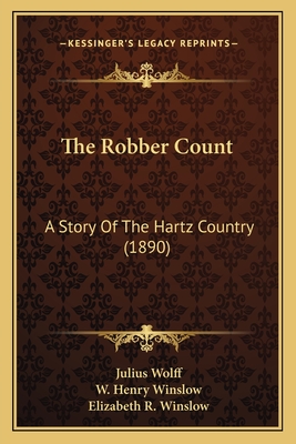 The Robber Count: A Story of the Hartz Country (1890) - Wolff, Julius, and Winslow, W Henry (Translated by), and Winslow, Elizabeth R (Translated by)