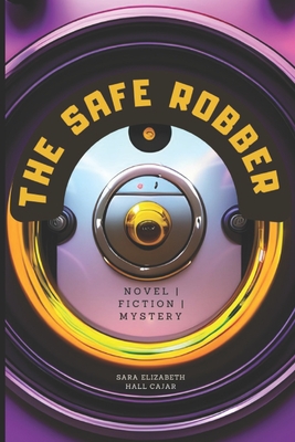 The robber of the safe: a novel of mystery, suspense and fiction. - Hall Cajar, Sara Elizabeth