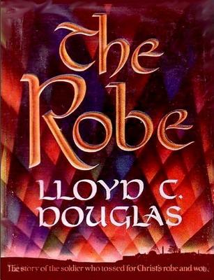 The Robe: The Story of the Soldier Who Tossed for Christ's Robe and Won - Douglas, Lloyd C