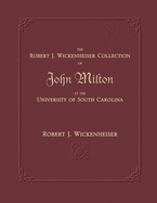 The Robert J. Wickenheiser Collection of John Milton at the University of South Carolina: A Descriptive Account with Illustrations