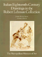 The Robert Lehman Collection at the Metropolitan Museum of Art, Volume VI: Italian Eighteenth-Century Drawings