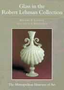 The Robert Lehman Collection at the Metropolitan Museum of Art, Volume XI: Glass (Egbert Haverkamp-Begemann, Coordinator)