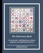 The Robertson Quilt: 36 Authentic 1846 Baltimore Album Patterns