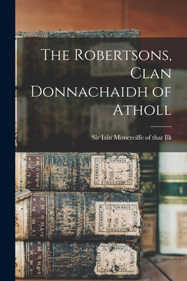 The Robertsons, Clan Donnachaidh of Atholl - Moncreiffe of That Ilk, Iain, Sir (Creator)