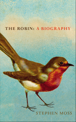 The Robin: A Biography - Moss, Stephen
