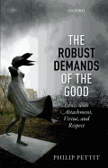The Robust Demands of the Good: Ethics with Attachment, Virtue, and Respect