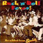 The Rock 'N' Roll Fever!: The Wildest from Specialty