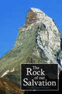 The Rock of Our Salvation: A Treatise on the Nature, Person, Offices, Work, Sufferings, and Glory of Jesus Christ