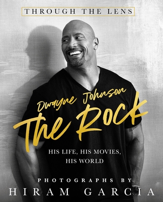 The Rock: Through the Lens: His Life, His Movies, His World - Garcia, Hiram