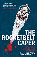 The Rocketbelt Caper: A True Tale of Invention, Obsession and Murder