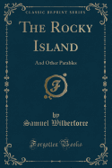 The Rocky Island: And Other Parables (Classic Reprint)