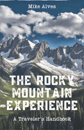 The Rocky Mountain Experience: A Traveler's Handbook