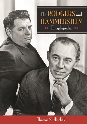 The Rodgers and Hammerstein Encyclopedia - Hischak, Thomas S (Editor)
