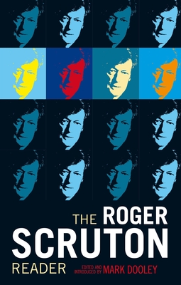 The Roger Scruton Reader - Dooley, Mark (Compiled by)