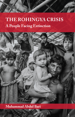 The Rohingya Crisis: A People Facing Extinction - Bari, Muhammad Abdul