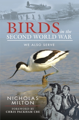 The Role of Birds in World War Two: How Ornithology Helped to Win the War - Milton, Nicholas