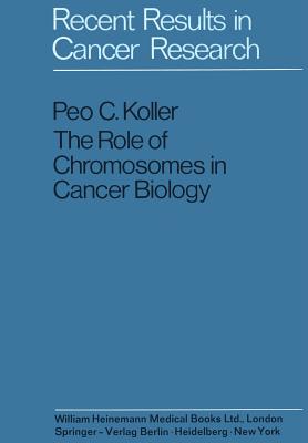 The Role of Chromosomes in Cancer Biology - Koller, Peo C, and Haddow, Alexander (Foreword by)