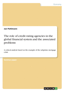 The role of credit rating agencies in the global financial system and the associated problems: A critical analysis based on the example of the subprime mortgage crisis