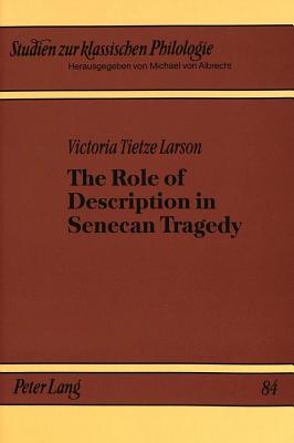 The Role of Description in Senecan Tragedy - Von Albrecht, Christiane (Editor), and Tietze Larson, Victoria