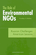 The Role of Environmental Ngos: Russian Challenges, American Lessons: Proceedings of a Workshop
