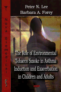 The Role of Environmental Tobacco Smoke in Asthma Induction and Exacerbation in Children and Adults - Lee, Peter