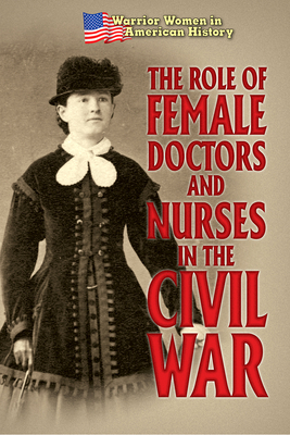 The Role of Female Doctors and Nurses in the Civil War - Murray, Hallie