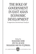 The Role of Government in East Asian Economic Development: Comparative Institutional Analysis