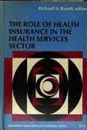The Role of Health Insurance in the Health Services Sector: A Conference of the Universities--National Bureau Committee for Economic Research