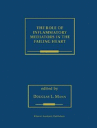 The Role of Inflammatory Mediators in the Failing Heart - Mann, Douglas L, MD (Editor)