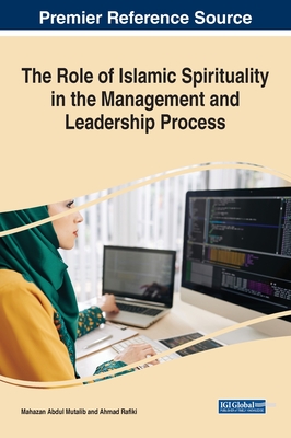 The Role of Islamic Spirituality in the Management and Leadership Process - Abdul Mutalib, Mahazan (Editor), and Rafiki, Ahmad (Editor)