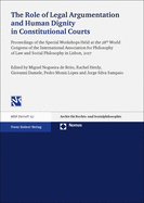 The Role of Legal Argumentation and Human Dignity in Constitutional Courts: Proceedings of the Special Workshops Held at the 28th World Congress of the International Association for Philosophy of Law and Social Philosophy in Lisbon, 2017