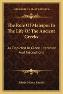 The Role Of Maieipoi In The Life Of The Ancient Greeks: As Depicted In Greek Literature And Inscriptions