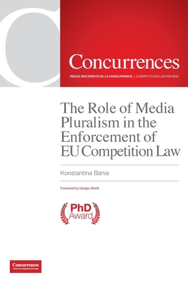 The Role of Media Pluralism in the Enforcement of EU Competition Law - Bania, Konstantina, and Monti, Giorgio (Foreword by)