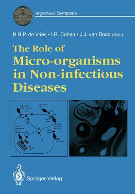The Role of Micro-Organisms in Non-Infectious Diseases - Vries, Rene R P De (Editor), and Cohen, Irun R (Editor), and Rood, Jon J Van (Editor)
