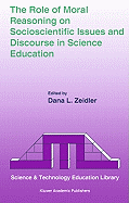 The Role of Moral Reasoning on Socioscientific Issues and Discourse in Science Education