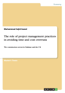 The role of project management practices in avoiding time and cost overruns: The construction sector in Pakistan and the UK