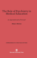 The Role of Psychiatry in Medical Education: An Appraisal and a Forecast - Werkman, Sidney L